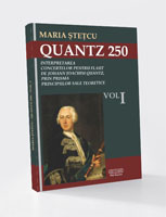 QUANTZ 250: INTERPRETAREA CONCERTELOR PENTRU FLAUT DE JOHANN JOACHIM QUANTZ, PRIN PRISMA PRINCIPIILOR SALE TEORETICE VOLUMUL I ASPECTE BIOGRAFICE ŞI METODICO-INTERPRETATIVE