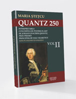 QUANTZ 250: INTERPRETAREA CONCERTELOR PENTRU FLAUT DE JOHANN JOACHIM QUANTZ, PRIN PRISMA PRINCIPIILOR SALE TEORETICE VOLUMUL II ASPECTE STILISTICE ŞI ANALITICE