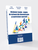 Dicţionar român - englez de termeni din kinetoterapie şi motricitate specială. English -Romanian dictionary of physical therapy and specialized motor skills terms