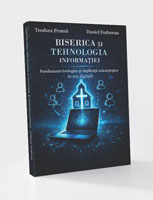 Biserica si tehnologia informatiei - Fundamente teologice si implicatii ecleziologice in era digitala