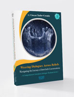 Weaving Dialogues Across Beliefs: Navigating the Journey of Interfaith Conversation Frameworks for Interreligious Discernment  A Comprehensive Interfaith Dialogue Textbook Series 